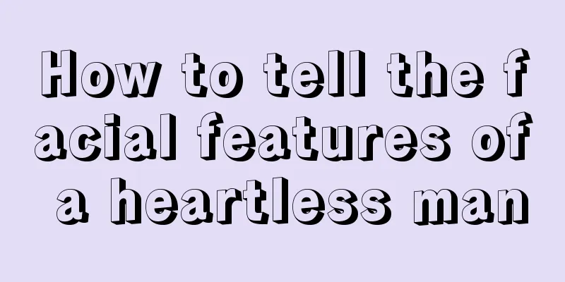 How to tell the facial features of a heartless man