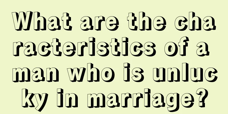 What are the characteristics of a man who is unlucky in marriage?