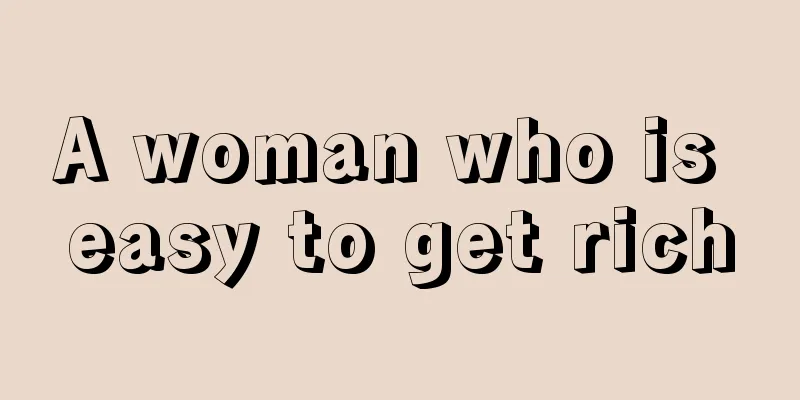 A woman who is easy to get rich