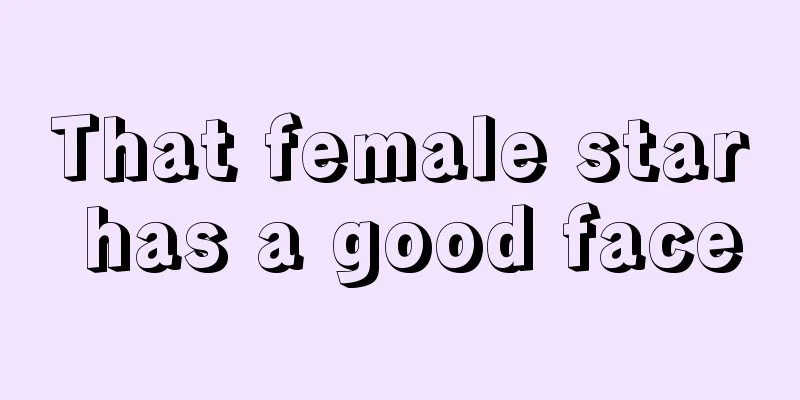 That female star has a good face