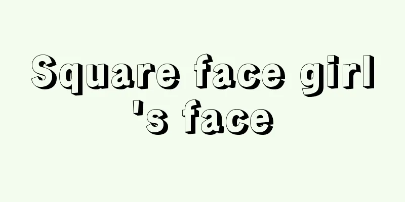 Square face girl's face
