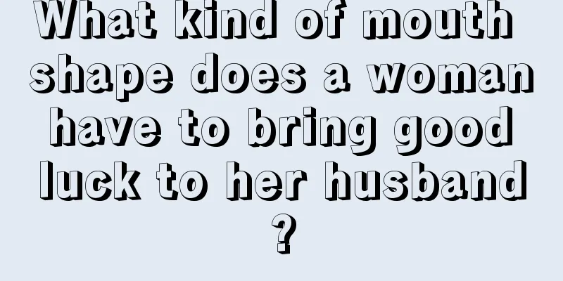 What kind of mouth shape does a woman have to bring good luck to her husband?