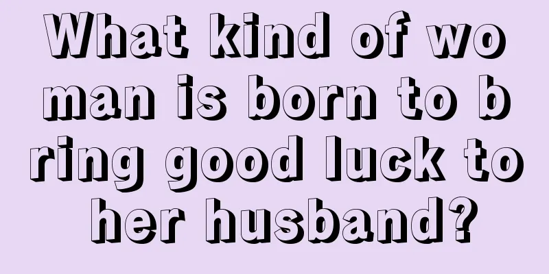 What kind of woman is born to bring good luck to her husband?