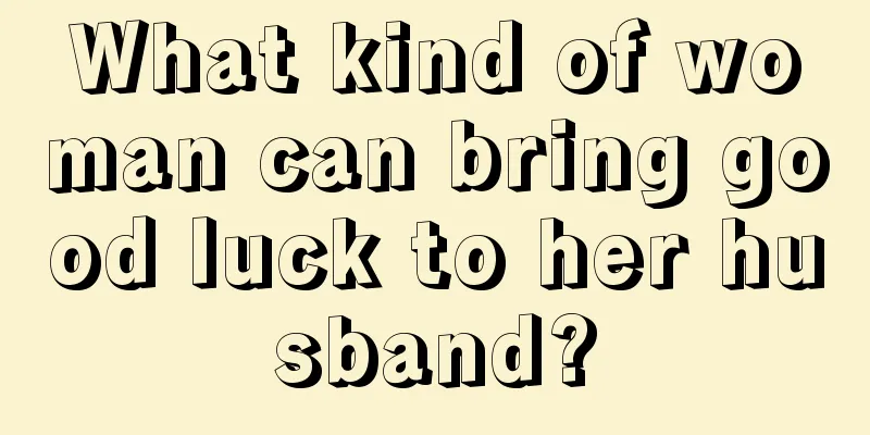 What kind of woman can bring good luck to her husband?