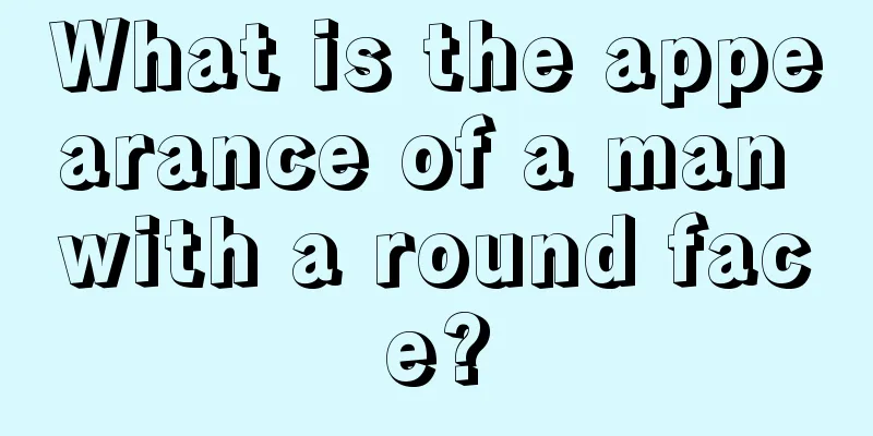 What is the appearance of a man with a round face?