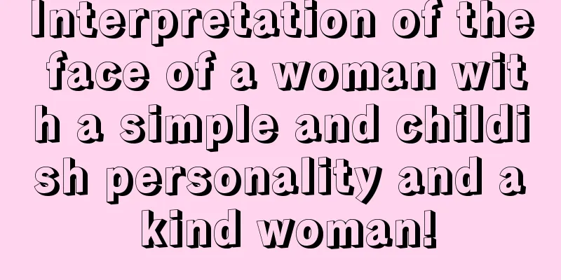 Interpretation of the face of a woman with a simple and childish personality and a kind woman!