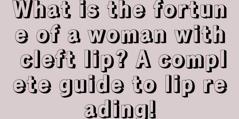 What is the fortune of a woman with cleft lip? A complete guide to lip reading!