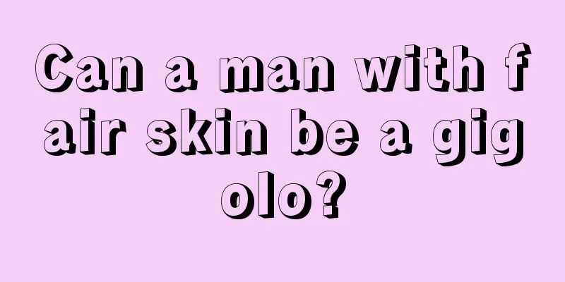 Can a man with fair skin be a gigolo?