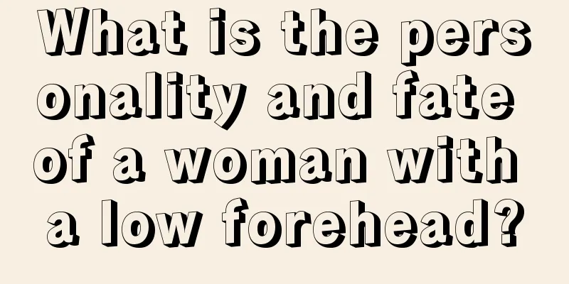 What is the personality and fate of a woman with a low forehead?