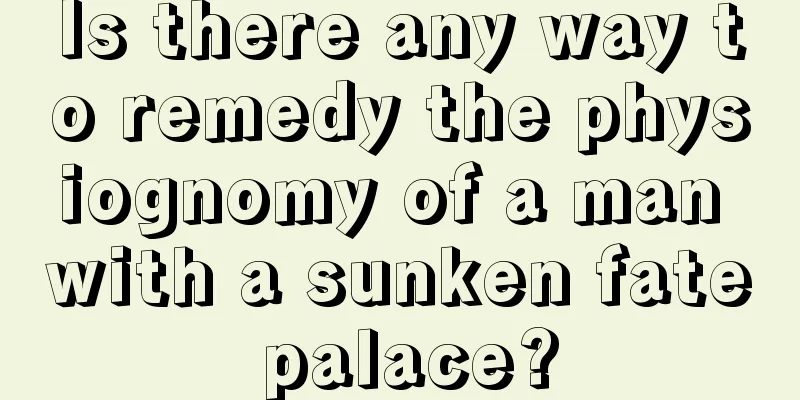 Is there any way to remedy the physiognomy of a man with a sunken fate palace?