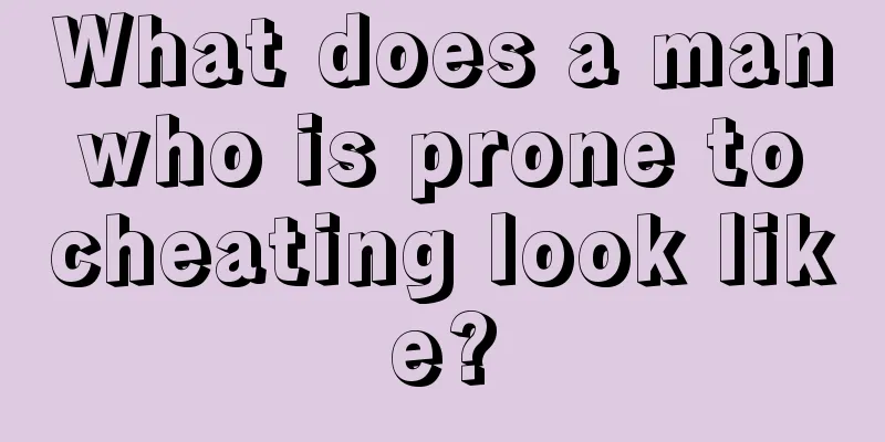 What does a man who is prone to cheating look like?