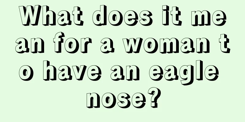 What does it mean for a woman to have an eagle nose?