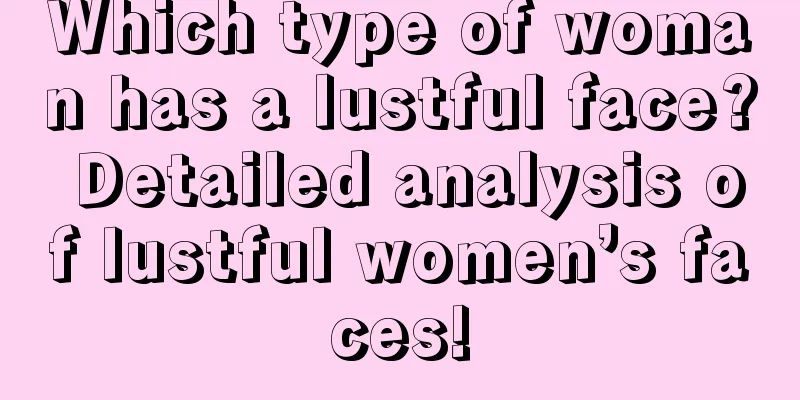 Which type of woman has a lustful face? Detailed analysis of lustful women’s faces!