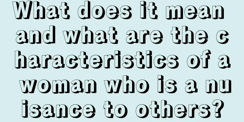 What does it mean and what are the characteristics of a woman who is a nuisance to others?