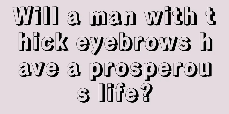 Will a man with thick eyebrows have a prosperous life?