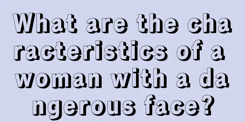 What are the characteristics of a woman with a dangerous face?