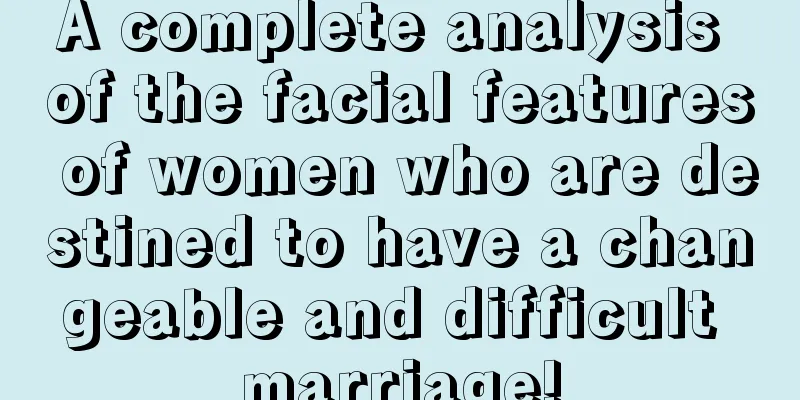 A complete analysis of the facial features of women who are destined to have a changeable and difficult marriage!