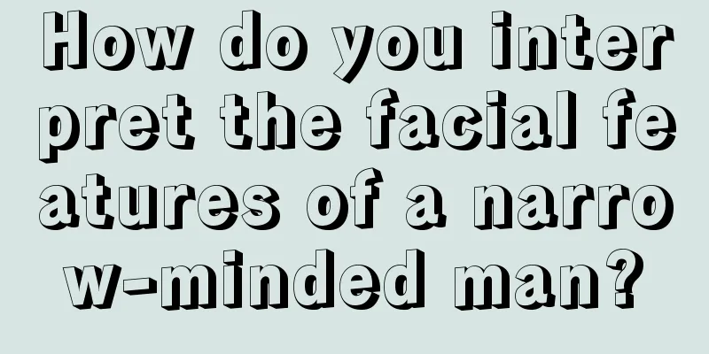 How do you interpret the facial features of a narrow-minded man?