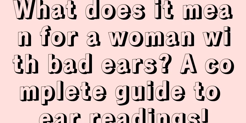 What does it mean for a woman with bad ears? A complete guide to ear readings!