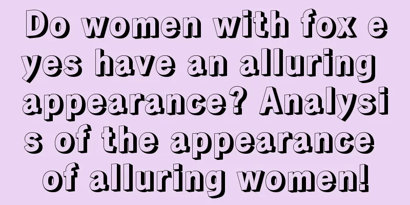 Do women with fox eyes have an alluring appearance? Analysis of the appearance of alluring women!