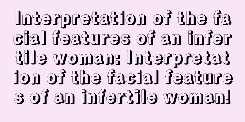 Interpretation of the facial features of an infertile woman: Interpretation of the facial features of an infertile woman!