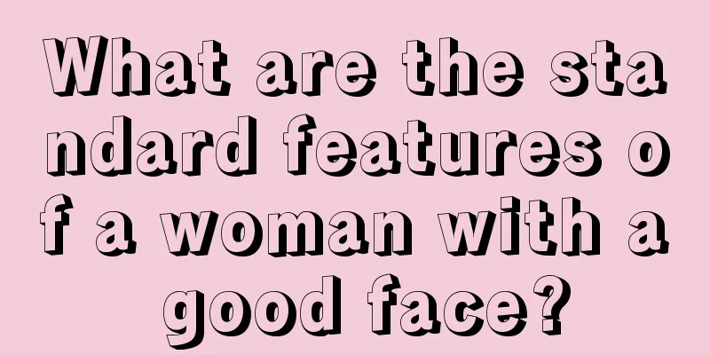What are the standard features of a woman with a good face?
