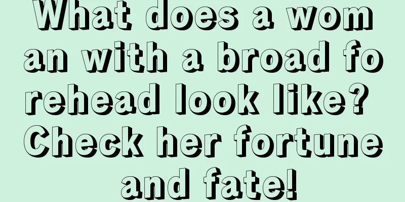 What does a woman with a broad forehead look like? Check her fortune and fate!