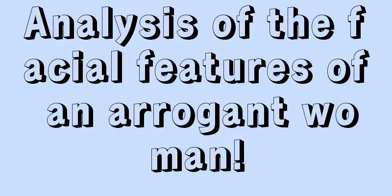Analysis of the facial features of an arrogant woman!
