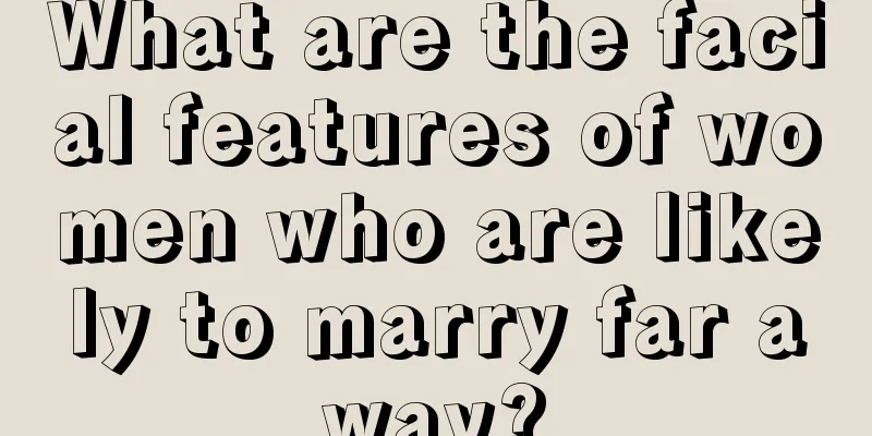What are the facial features of women who are likely to marry far away?