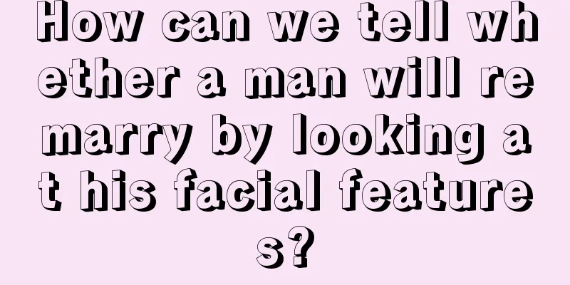 How can we tell whether a man will remarry by looking at his facial features?