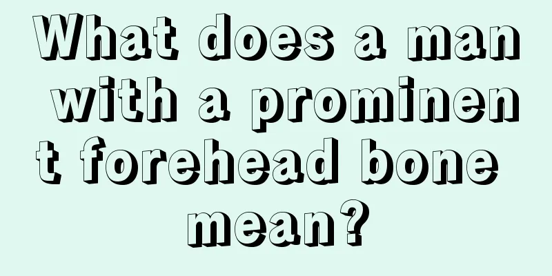 What does a man with a prominent forehead bone mean?