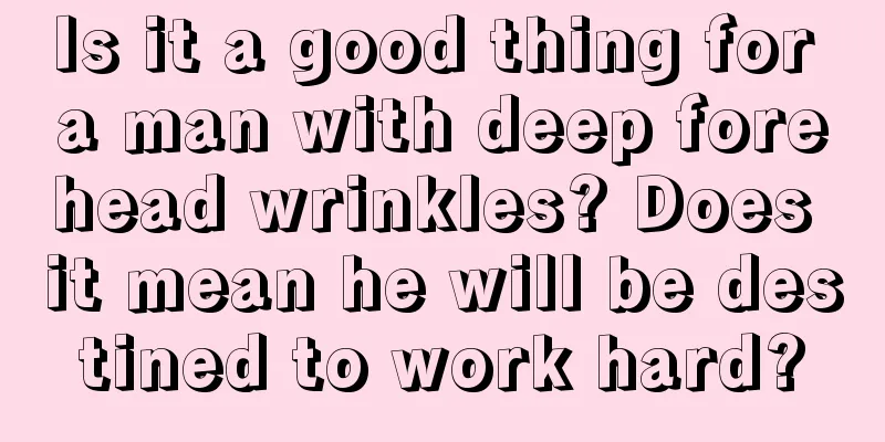 Is it a good thing for a man with deep forehead wrinkles? Does it mean he will be destined to work hard?
