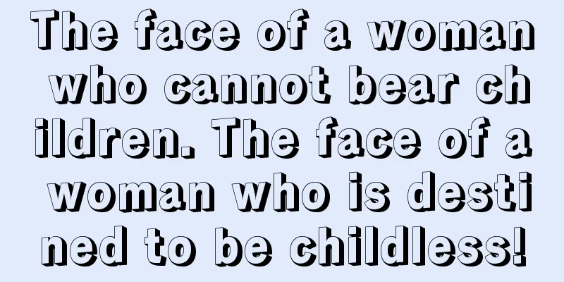 The face of a woman who cannot bear children. The face of a woman who is destined to be childless!