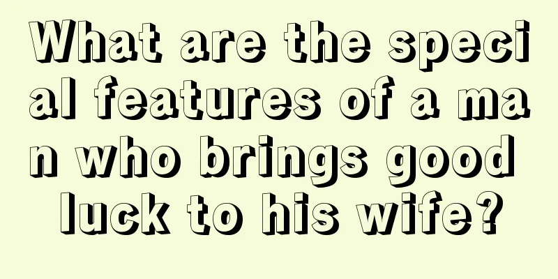 What are the special features of a man who brings good luck to his wife?