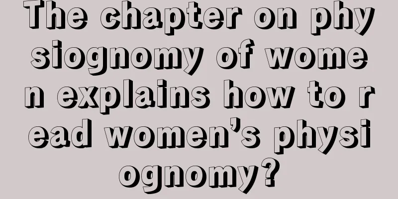 The chapter on physiognomy of women explains how to read women’s physiognomy?