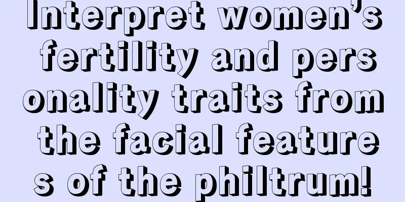 Interpret women’s fertility and personality traits from the facial features of the philtrum!