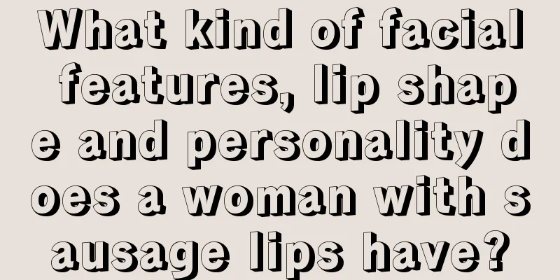 What kind of facial features, lip shape and personality does a woman with sausage lips have?
