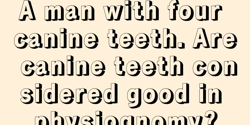 A man with four canine teeth. Are canine teeth considered good in physiognomy?