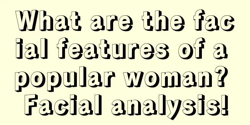 What are the facial features of a popular woman? Facial analysis!