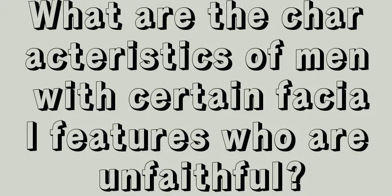 What are the characteristics of men with certain facial features who are unfaithful?