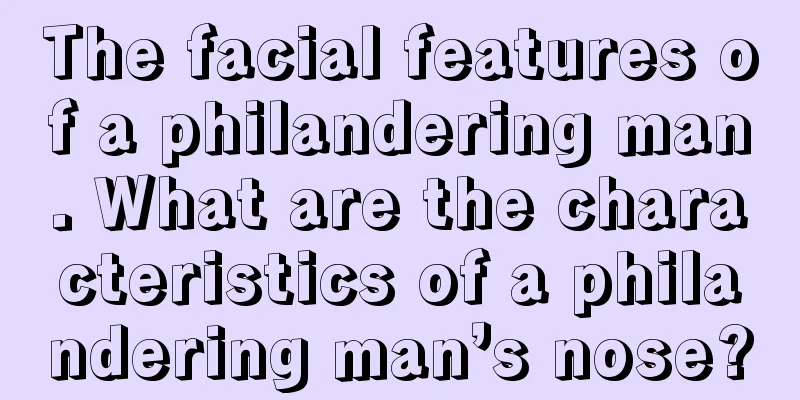 The facial features of a philandering man. What are the characteristics of a philandering man’s nose?
