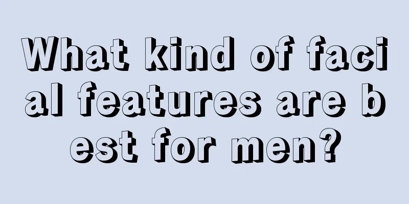 What kind of facial features are best for men?