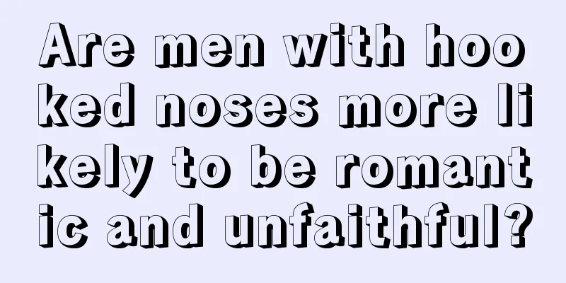 Are men with hooked noses more likely to be romantic and unfaithful?