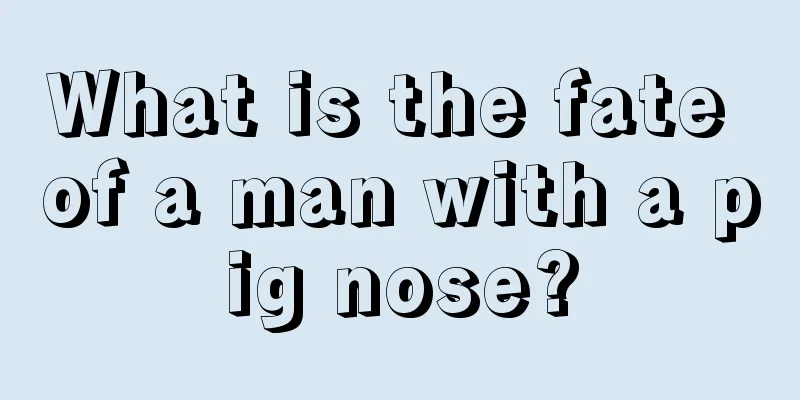 What is the fate of a man with a pig nose?