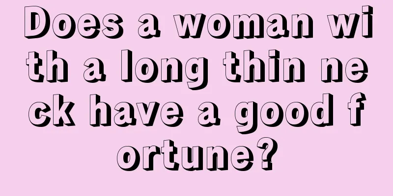 Does a woman with a long thin neck have a good fortune?