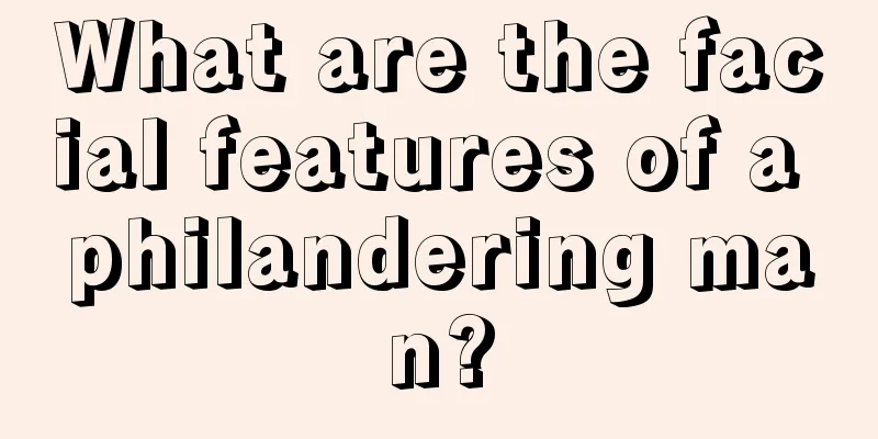What are the facial features of a philandering man?