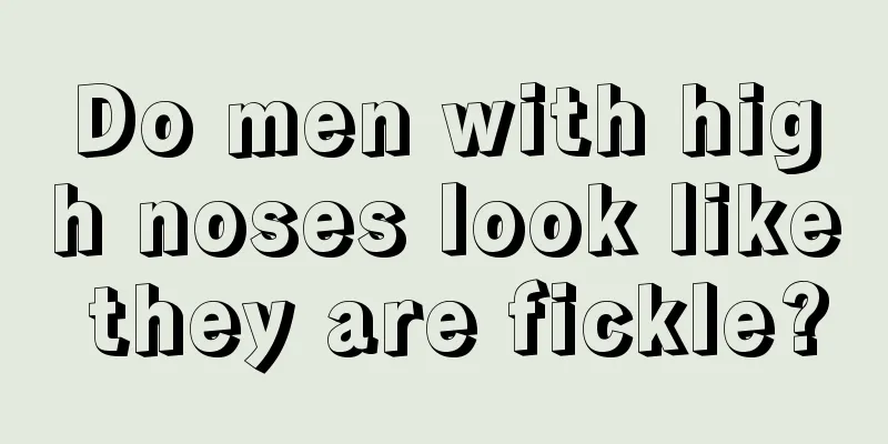 Do men with high noses look like they are fickle?