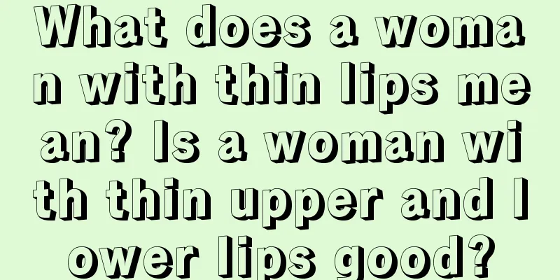 What does a woman with thin lips mean? Is a woman with thin upper and lower lips good?