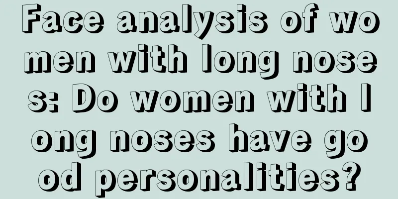 Face analysis of women with long noses: Do women with long noses have good personalities?