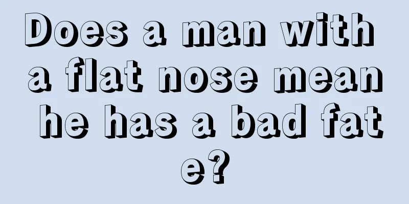 Does a man with a flat nose mean he has a bad fate?